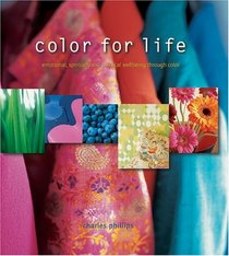 Color For Life: Emotional, Spiritual, And Physical Wellbeing Through Color