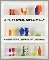 Art, Power, Diplomacy: Government Art Collection
