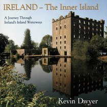Ireland-The Inner Island: A Journey Through Ireland's Inland Waterways