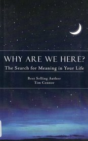 Why Are We Here, The Search For Meaning in Your Life