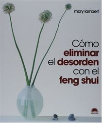 Como eliminar el desorden con el Feng Shui (Spanish Edition)