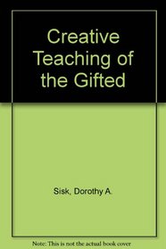 Creative Teaching of the Gifted (Special Education)