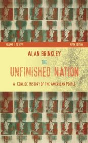The Unfinished Nation: A Concise History of the American People, Volume I