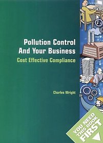 Pollution Control and Your Business: Cost Effective Compliance (You Need This Book First)