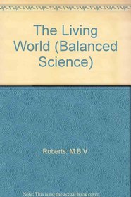 The Living World (Balanced Science S.)
