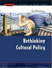 Rethinking Cultural Policy (Issues in Cultural and Media Studies)