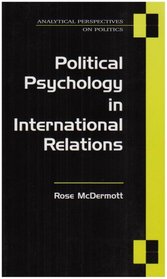 Political Psychology in International Relations (Analytical Perspectives on Politics)