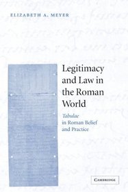 Legitimacy and Law in the Roman World : Tabulae in Roman Belief and Practice