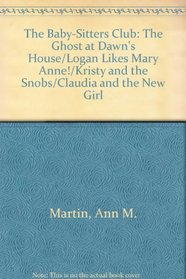 The Baby-Sitters Club: The Ghost at Dawn's House/Logan Likes Mary Anne!/Kristy and the Snobs/Claudia and the New Girl
