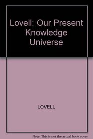 Lovell: Our Present Knowledge Universe
