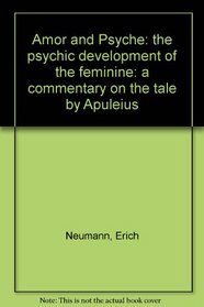 Amor and Psyche: The psychic development of the feminine : a commentary on the tale by Apuleius (Bollingen series)