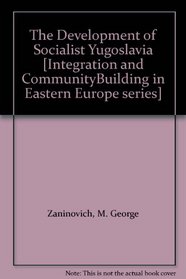 The Development of Socialist Yugoslavia (Integration and Community Building in Eastern Europe, Jh-Ee)