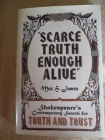 Scarce Truth Enough Alive: Shakespeare's Contemporary Search for Truth and Trust