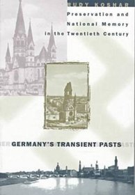 Germany's Transient Pasts: Preservation and National Memory in Twentieth Century