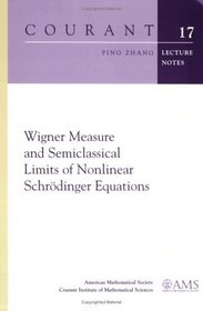 Wigner Measure and Semiclassical Limits of Nonlinear Schrodinger Equations (Courant Lecture Notes)