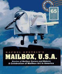 Mailbox U.S.A.: Stories of Mailbox Owners and Makers : A Celebration of Mailbox Art in America