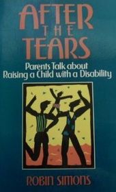 After the Tears: Parents Talk About Raising a Child with a Disability