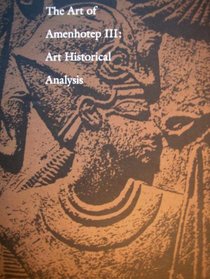Art of Amenhotep III: Art Historical Analysis Papers Presented at the International Symposium Held at the Cleveland Museum of Art Cleveland Ohio 20-2