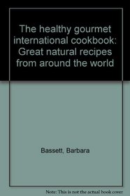 The healthy gourmet international cookbook: Great natural recipes from around the world
