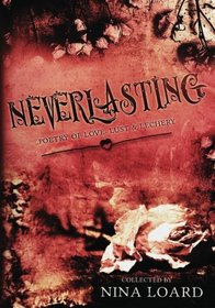 Neverlasting: Poetry of Love, Lust & Lechery