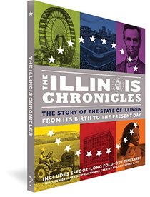 The Illinois Chronicles: The Story of the State of Illinois -- From its Birth to the Present Day