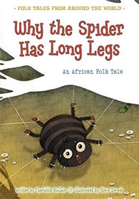 Why the Spider Has Long Legs: An African Folk Tale (Folk Tales From Around the World)