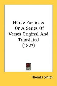 Horae Poeticae: Or A Series Of Verses Original And Translated (1827)