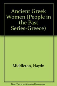 Ancient Greek Women (People in the Past Series-Greece)