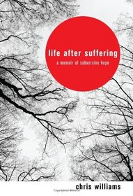 Life After Suffering: A Memoir of Subversive Hope