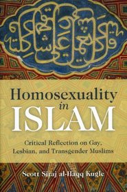Homosexuality in Islam: Islamic Reflection on Gay, Lesbian, and Transgender Muslims