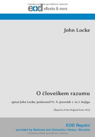O cloveskem razumu: spisal John Locke; poslovenil Fr. A. Jerovsek 1. in 2. knjiga [Reprint of the Original from 1924] (Slovene Edition)
