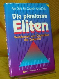 Die planlosen Eliten: Versaumen wir Deutschen die Zukunft? (German Edition)
