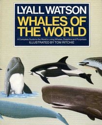 Whales of the World: A Complete Guide to the World's Living Whales, Dolphins and Porpoises