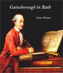 Gainsborough in Bath (Paul Mellon Centre for Studies in Britis)