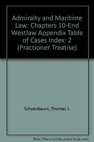 Admiralty and Maritime Law: Chapters 10-End Westlaw Appendix Table of Cases Index: 2 (Practioner Treatise)