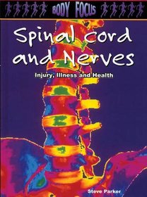 Spinal Cord and Nerves: Injury, Illness and Health (Body Focus)