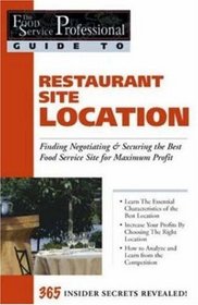 Restaurant Site Location: Finding, Negotiating  Securing the Best Food Service Site for Maximum Profit (Food Service Professional Guide) (Food Service Professionals Guide to, 1.)