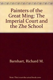 Painters of the Great Ming: The Imperial Court and the Zhe School