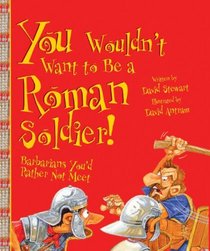 You Wouldn't Want To Be A Roman Soldier! (Turtleback School & Library Binding Edition) (You Wouldn't Want To... (Prebound))