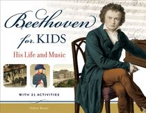 Beethoven for Kids: His Life and Music with 21 Activities (For Kids series)