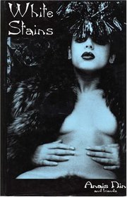 White Stains - Anais Nin & Friends (Delectus Classics of Erotic Literature)