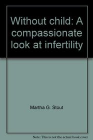 Without child: A compassionate look at infertility