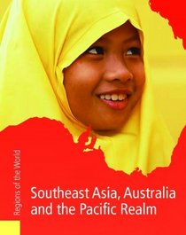 Southeast Asia and the Pacific Realms Including Australia (Regions of the World)