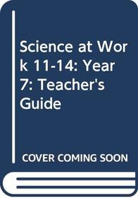 Science at Work 11-14: Year 7: Teacher's Guide (Science at Work)
