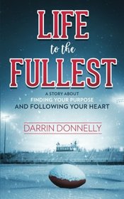 Life to the Fullest: A Story About Finding Your Purpose and Following Your Heart (Sports for the Soul) (Volume 4)