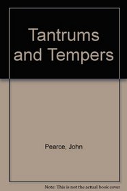 Tantrums and Tempers: Tried-And-Tested Ways of Helping Your Child Cope With Strong Emotions