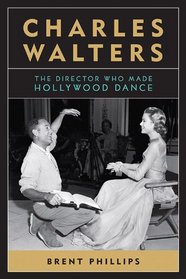 Charles Walters: The Director Who Made Hollywood Dance (Screen Classics)