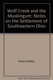 Wolf Creek and the Muskingum: Notes on the Settlement of Southeastern Ohio