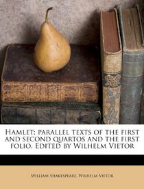 Hamlet; parallel texts of the first and second quartos and the first folio. Edited by Wilhelm Vietor