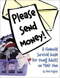 Please Send Money. A Financial Survival Guide for Young Adults on Their Own.